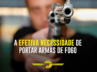 A EFETIVA NECESSIDADE DE PORTAR ARMAS DE FOGO